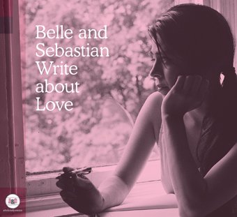 BELLE & SEBASTIAN - WRITE ABOUT LOVE 3